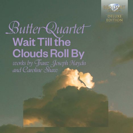 Text: "Butter Quartet, Wait Till the Clouds Roll By, works by Franz Joseph Haydn and Caroline Shaw". Wolken im Hintergrund.
