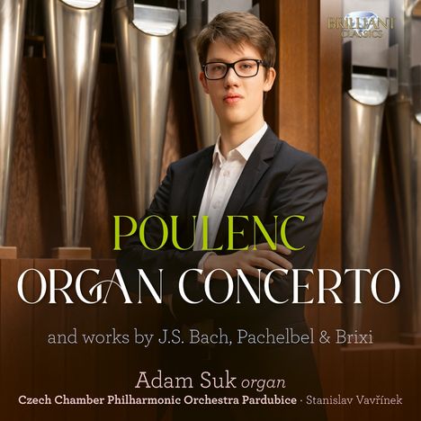 "Poulenc Organ Concerto. Werke von J.S. Bach, Pachelbel & Brixi. Adam Suk Orgel, Tschechische Kammerphilharmonie Pardubice."
