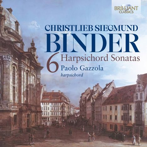 "CHRISTLIEB SIEGMUND BINDER, 6 Harpsichord Sonatas, Paolo Gazzola, harpsichord" vor einer historischen Stadtszene.