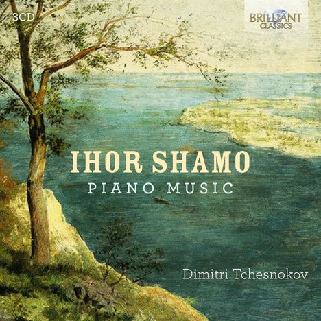 "Ihor Shamo Piano Music. Dimitri Tchesnokov. 3CD. Landschaftsgemälde mit Baum und Fluss, Brilliant Classics-Logo oben."