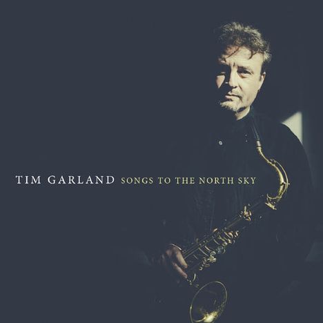 Tim Garland (geb. 1966): Songs To The North Sky, 2 CDs