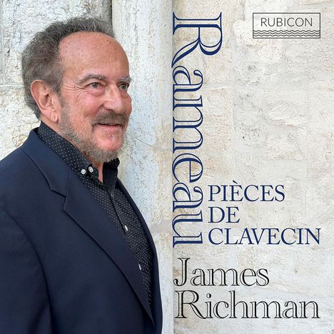 Rameau, Pièces de Clavecin, James Richman. Ein Mann mit Bart und Anzug steht vor einer Steinmauer. Logo: Rubicon oben rechts.