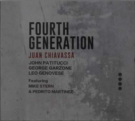 "Fourth Generation, Juan Chiavassa, John Patitucci, George Garzone, Leo Genovese, featuring Mike Stern & Pedrito Martinez." Hintergrund grau, leicht strukturiert.