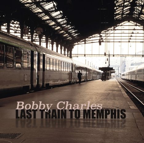 "Bobby Charles, LAST TRAIN TO MEMPHIS" in einem Bild eines Bahnhofs mit Zügen auf beiden Seiten des Bahnsteigs.
