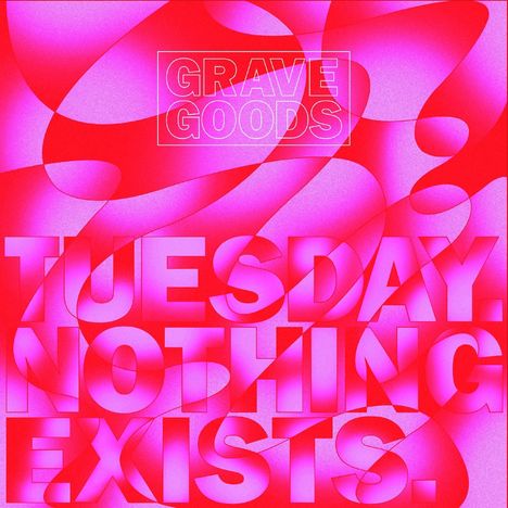 Grave Goods: Tuesday.Nothing Exists., LP
