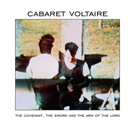 Cabaret Voltaire: The Covenant, The Sword And The Arm Of The Lord, CD