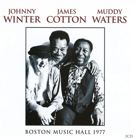 Muddy Waters, Johnny Winter &amp; James Cotton: Boston Music Hall 1977, 2 CDs