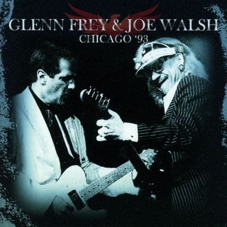 Joe Walsh &amp; Glenn Frey: Chicago '93, 2 CDs