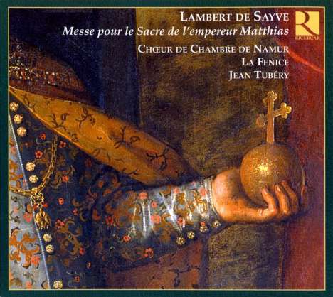 Lambert de Sayve (1549-1614): Messe pour le Sacre de l'empereur Matthias, CD