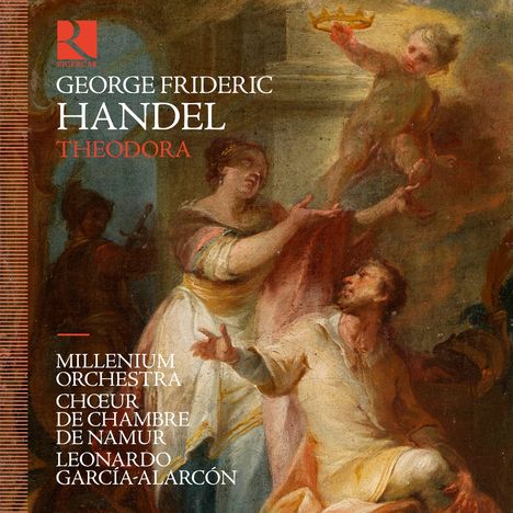 Text: „GEORGE FRIDERIC HANDEL THEODORA, MILLENIUM ORCHESTRA, CHOEUR DE CHAMBRE DE NAMUR, LEONARDO GARCÍA-ALARCÓN“. Eine historische Illustration zeigt Personen in antiker Kleidung. Ein Putto mit Krone ist zu sehen.