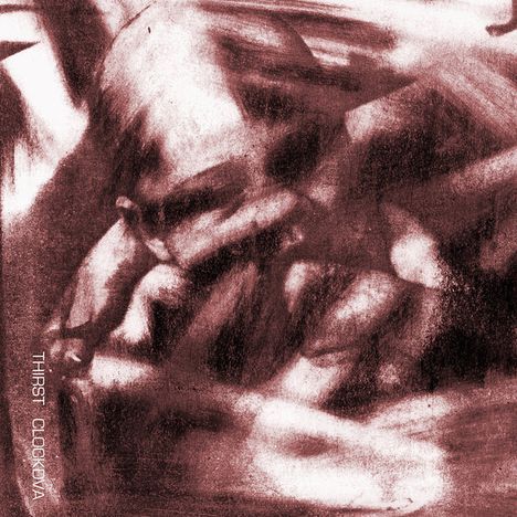 Text: "Thirst ClockDVA". Eine abstrakte Illustration mit verwischten, rauen Texturen und dunklen, dynamischen Formen.