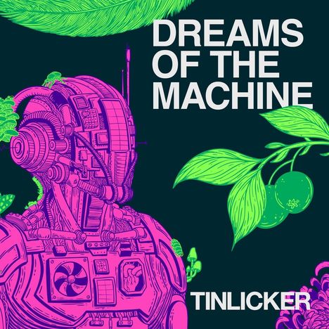 "Dreams of the Machine" und "Tinlicker" sind groß in Weiß zu sehen. Ein pinker Roboter mit Kabeln ist umgeben von grünen Blättern.