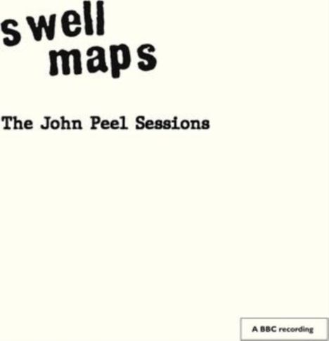 "Swell Maps. The John Peel Sessions" steht auf hellem Hintergrund. Unten rechts klein: "A BBC recording".