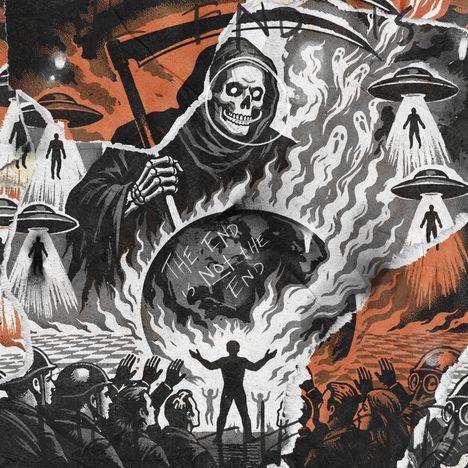 Der Text "THE END IS NOT THE END" erscheint auf einem brennenden Globus. Der Tod mit Sense, UFOs und Menschen darunter.