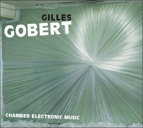 Gilles Gobert: Chamber Electronic Music, CD