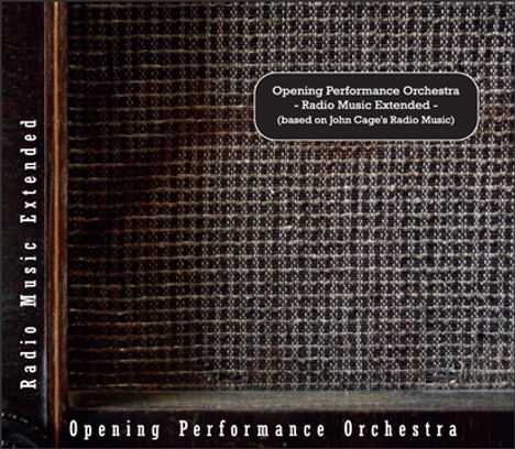 Opening Performance Orchestra: Radio Music Extended (based on John Cage), CD