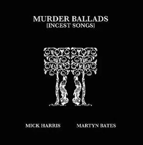 "Murder Ballads [Incest Songs]"; "Mick Harris"; "Martyn Bates". Zwei Figuren unter dekorativen Bäumen.