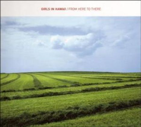 Girls In Hawaii: From Here To There, CD