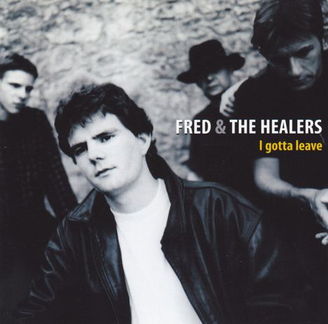 "FRED & THE HEALERS" und "I gotta leave". Vier Männer, schwarz-weiß, einer im Vordergrund in Lederjacke.