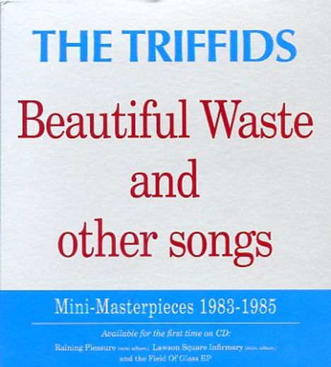 The Triffids: Beautiful Waste And Other Songs: Mini Masterpieces 1983 - 1985, CD