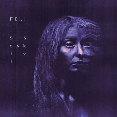 Texte „FELT“ und „Soil & Sky“. Dunkle, surreale Illustration eines Gesichts, teils verzerrt, mit violetten Tönen.