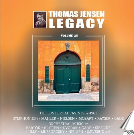 THOMAS JENSEN LEGACY VOLUME 25. Grünes Tor in oranger Wand. Enthält Musik von Mahler, Nielsen, Mozart und anderen.
