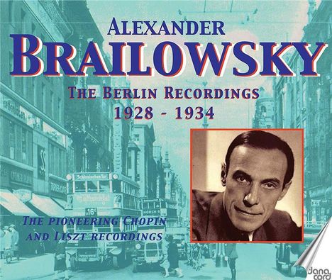"Alexander Brailowsky: The Berlin Recordings 1928-1934. The pioneering Chopin and Liszt recordings." Straßenansicht, Porträtfoto.