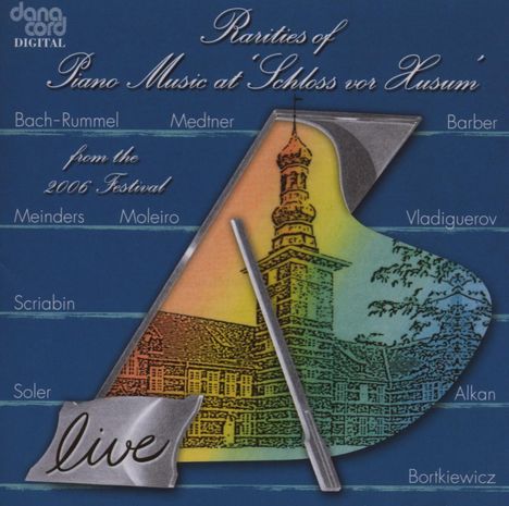 Text: "Rarities of Piano Music at 'Schloss vor Husum'. Bach-Rummel, Medtner, Barber, Meinders, Moleiro, Vladiguerov, Scriabin, Soler, Alkan, Bortkiewicz. Live from the 2006 Festival." Eine Illustration eines Schlosses, geformt wie ein Klavierflügel mit Regenbogenfarben.