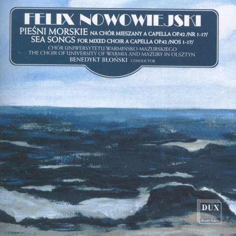 Felix Nowowiejski (1877-1946): Sea Songs für gemischten Chor a cappella op.42 Nr.1-17, CD