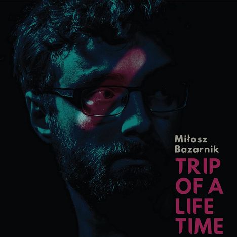 Miłosz Bazarnik: Trip Of A Lifetime, CD