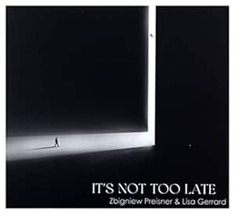 Zbigniew Preisner &amp; Lisa Gerrard: It's Not Too Late, CD