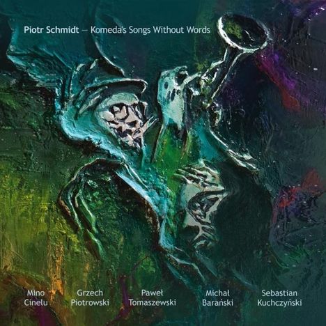 Text: Oben links "Piotr Schmidt – Komeda's Songs Without Words". Unten Namen: Mino Cinelu, Grzech Piotrowski, Paweł Tomaszewski, Michał Barański, Sebastian Kuchczyński.  
Illustration: Abstrakte Darstellung eines Musikers mit Trompete in grünen und blauen Tönen.