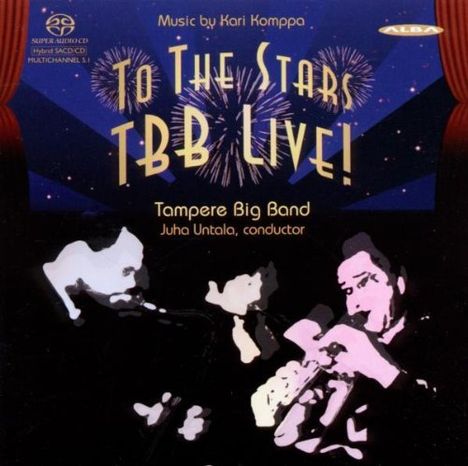 Kari Komppa (geb. 1939): Orchesterwerke "To The Stars TBB Lie!", Super Audio CD