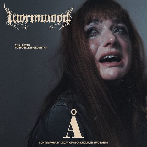 "Wormwood", "YRA | EXTAS PURPOSELESS GEOMETRY", "Å", "CONTEMPORARY DECAY OF STOCKHOLM, IN TWO PARTS"; verängstigte Frau.