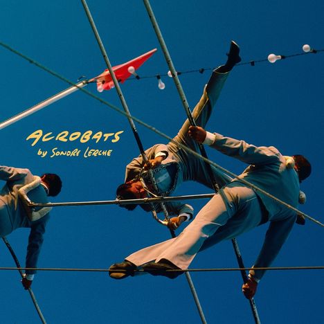 "ACROBATS by Sondre Lerche" in gelber Schrift. Drei Akrobaten in grauen Anzügen balancieren auf Seilen am Himmel.