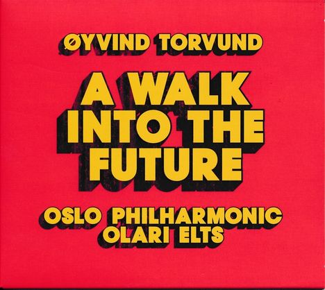 Oyvind Torvund (geb. 1976): Orchesterwerke - "A Walk into the Future", CD