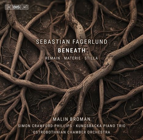 Sebastian Fagerlund: Beneath, Remain, Materie, Stilla. Malin Broman, Simon Crawford-Phillips, Kungsbacka Piano Trio. Verwurzeltes Erdreich.