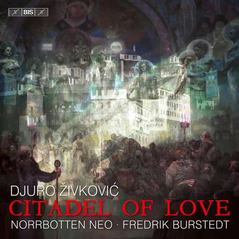 Djuro Zivkovic (geb. 1975): Kammermusik "Citadel of Love", Super Audio CD