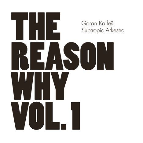 Goran Kajfeš (geb. 1970): The Reason Why Vol.1, CD