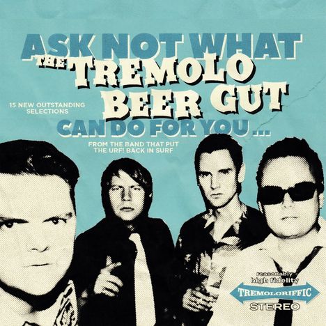 "ASK NOT WHAT THE TREMOLO BEER GUT CAN DO FOR YOU..." Vier Männer, retro Stil, blau-beiger Hintergrund.
