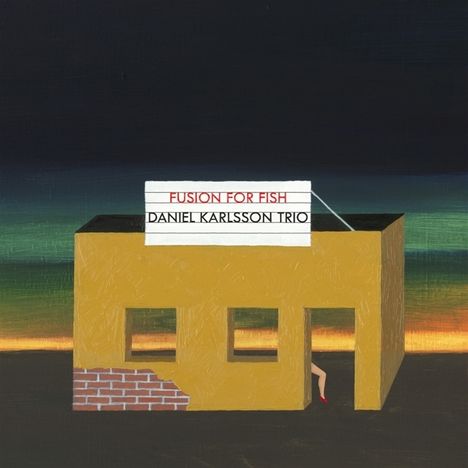 Daniel Karlsson (geb. 1973): Fusion for Fish, CD