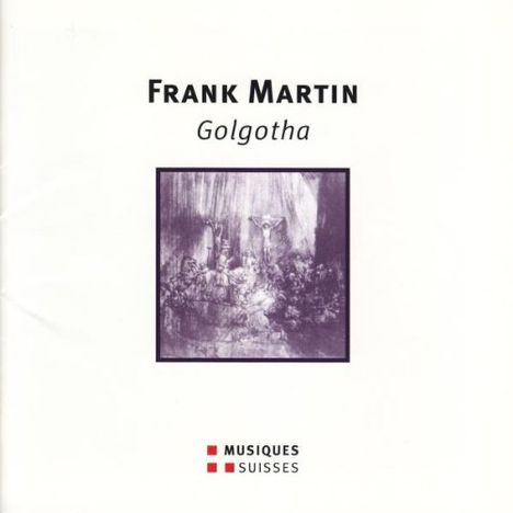 Frank Martin (1890-1974): Golgotha, 2 CDs