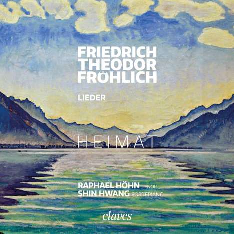 Friedrich Theodor Fröhlich (1803-1836): Lieder "Heimat", CD