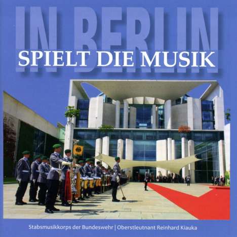 Stabsmusikkorps Der Bundeswehr: In Berlin spielt die Musik, CD