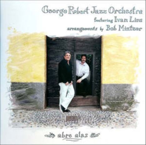 "George Robert Jazz Orchestra", "featuring Ivan Lins", "arrangements by Bob Mintzer", "abre alas"; zwei Männer an Holztür.