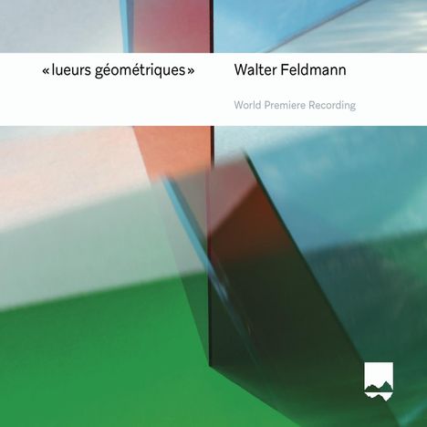 Texte: "lueurs géométriques", "Walter Feldmann", "World Premiere Recording." Abstrakte geometrische Formen, Logo unten rechts.