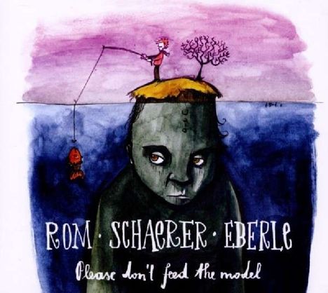 Peter Rom, Andreas Schaerer &amp; Martin Eberle: Please Don't Feed The Model, CD