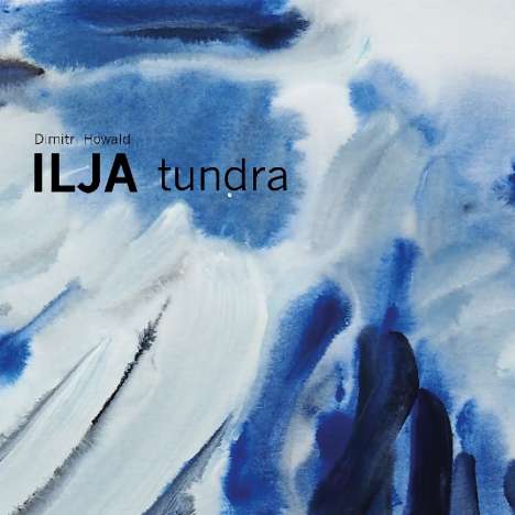 Dimitri Howald: Ilja -Tundra, CD