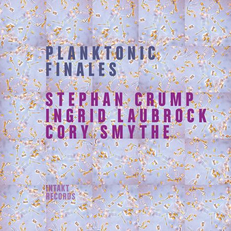 Stephan Crump, Ingrid Laubrock &amp; Cory Smythe: Planktonic Finales, CD