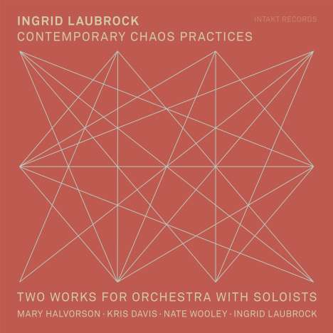 Ingrid Laubrock (geb. 1970): Contemporary Chaos Practices, CD